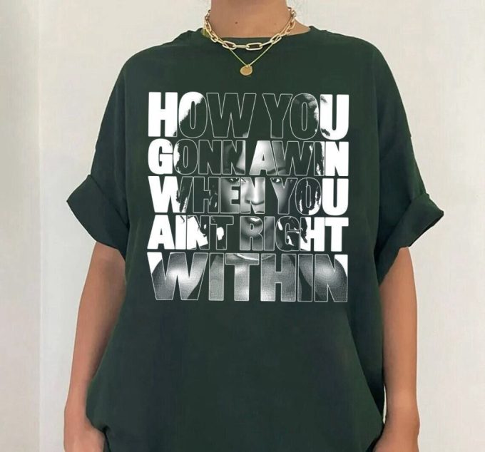 How You Gonna Win When You Aint Right Within Tshirt, For Men Women Lyric Shirt, For Men Women 2