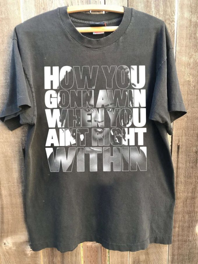 How You Gonna Win When You Aint Right Within Tshirt, For Men Women Lyric Shirt, For Men Women 5