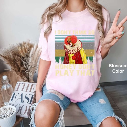 I Don t Think So Homey: Vintage Comfort Colors T-Shirt – Funny Gift