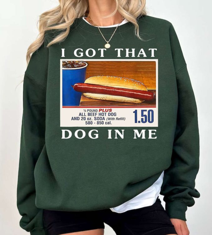 I Got That Dog In Me Shirt, Keep 150 Dank Meme Sweatshirt, Costco Hot Dog Combo Hoodie, Out Of Pocket Humor, Hot Dog Funny Shirt 2