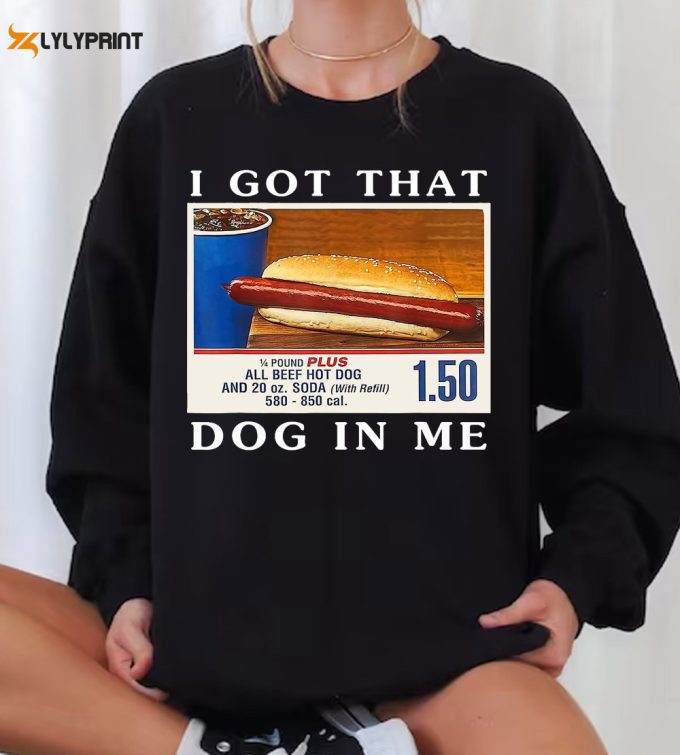 I Got That Dog In Me Shirt, Keep 150 Dank Meme Sweatshirt, Costco Hot Dog Combo Hoodie, Out Of Pocket Humor, Hot Dog Funny Shirt 1