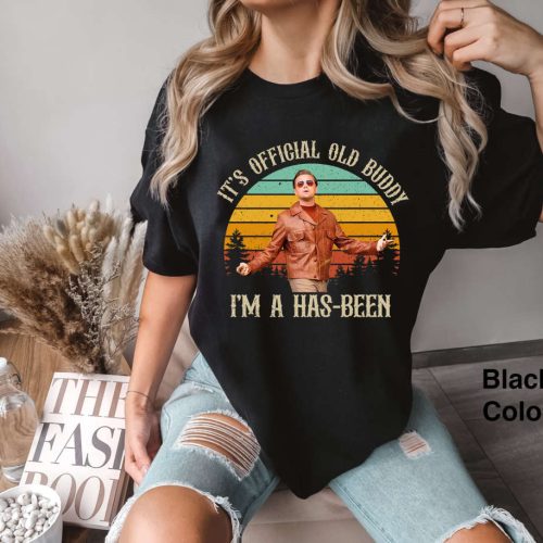 It’s Official Old Buddy I’m A Has Been Vintage Comfort Colors Shirt, Once Upon A Time In Hollywood Shirt, Rick Dalton Shirt, TV Series Shirt