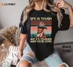 Vintage Life Is Tough But Tougher If You re Stupid Shirt – John Wayne Retro Tee
