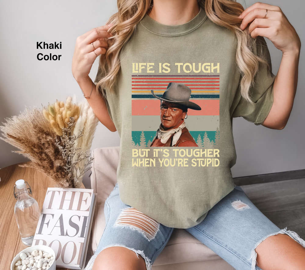 Vintage Life Is Tough But Tougher If You re Stupid Shirt – John Wayne Retro Tee