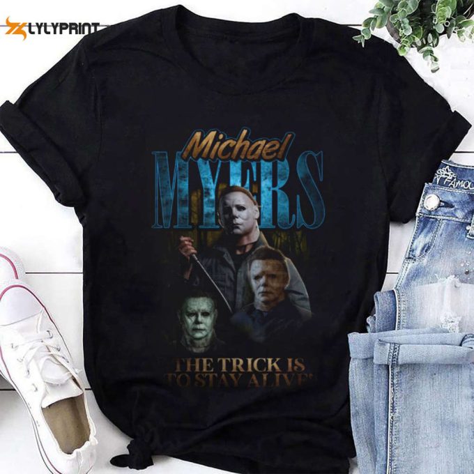 Michael Myers The Trick Is To Star Alive T-Shirt, Michael Myers Shirt Fan Gifts, Michael Myers Halloween Shirt, Michael Myers Graphic Tee 1