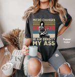 Micro Changes in Air Density My Ass Vintage Comfort Colors T Shirt, Retro Vinatge Shirt, Unisex T-Shirt, Funny Gift For You And Your Friends