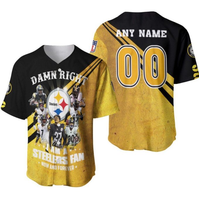 Pittsburgh Steelers Damn Right I Am A Steelers Fan Now And Forever Designed Allover Gift With Custom Name Number For Steelers Fans Baseball Jersey Gifts For Fans 2