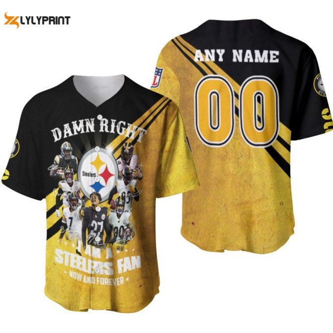 Pittsburgh Steelers Damn Right I Am A Steelers Fan Now And Forever Designed Allover Gift With Custom Name Number For Steelers Fans Baseball Jersey Gifts For Fans 1