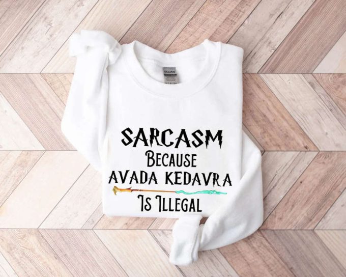 Sarcasm Because Avada Dedavra Is Illegal Shirt, Voldemort Wizard Sweatshirt, For Men Women 2