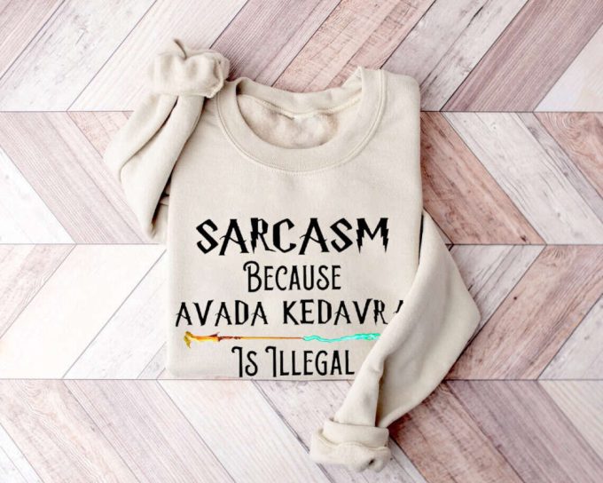 Sarcasm Because Avada Dedavra Is Illegal Shirt, Voldemort Wizard Sweatshirt, For Men Women 4