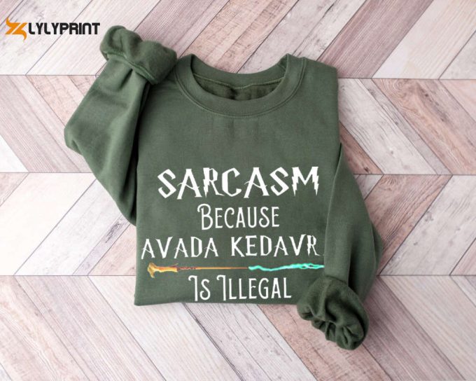 Sarcasm Because Avada Dedavra Is Illegal Shirt, Voldemort Wizard Sweatshirt, For Men Women 1