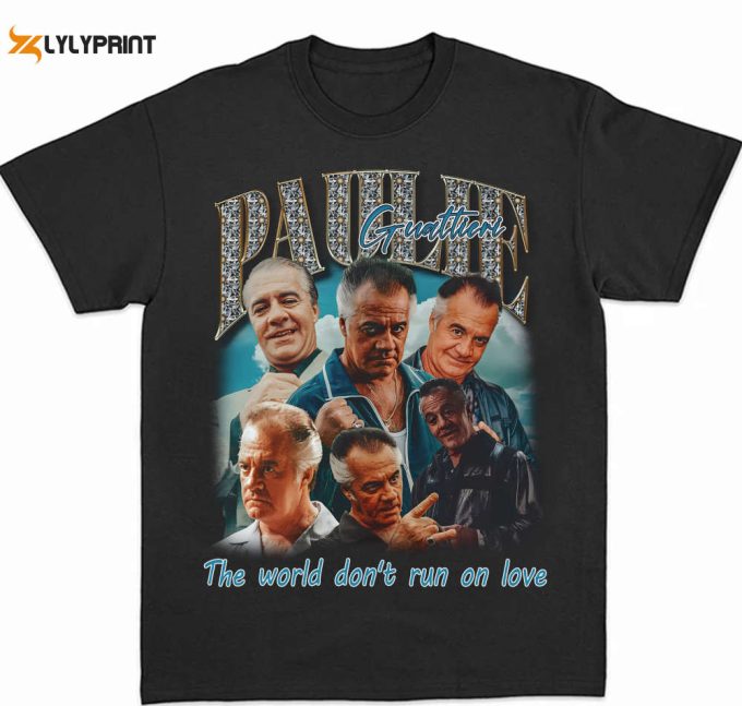 The World Don'T Run On Love Paulie Gualtieri Shirt Sweatshirt , Paulie Gualtieri Hoodie, Paulie Walnuts Shirt, Gift For Women And Man Shirt 1