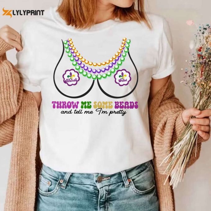 Throw Me Some Beads And Tell Me I’m Pretty Shirts, Women'S Mardi Gras Shirt, For Men Women 1