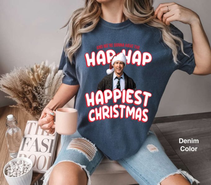 Hap Hap Happiest Christmas Quotes Comfort T-Shirt &Amp; Hoodie - Perfect Clark Character Ugly Movie Xmas Gift 2