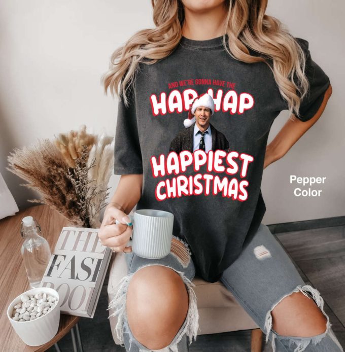 Hap Hap Happiest Christmas Quotes Comfort T-Shirt &Amp; Hoodie - Perfect Clark Character Ugly Movie Xmas Gift 4