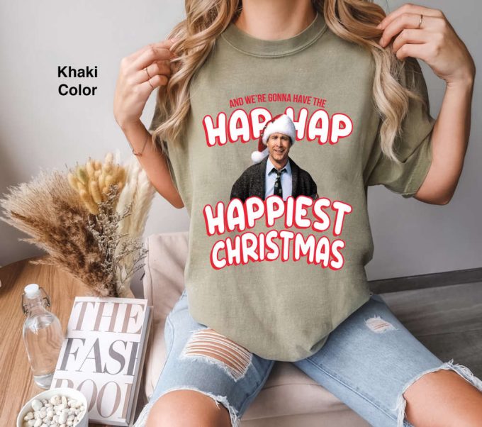 Hap Hap Happiest Christmas Quotes Comfort T-Shirt &Amp; Hoodie - Perfect Clark Character Ugly Movie Xmas Gift 5