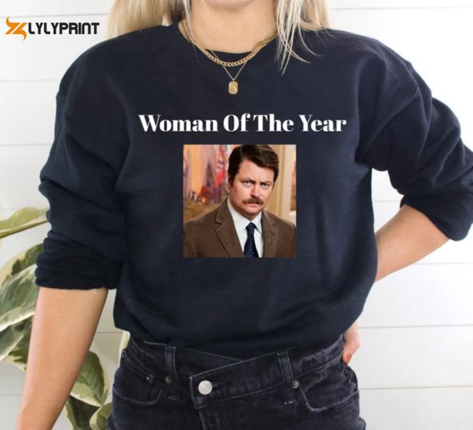 Woman Of The Year Sweatshirt Hoodie Tshirt, Ron Swanson Shirt, For Men Women 1