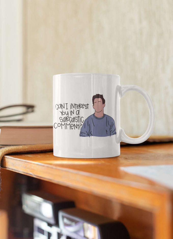 Can I Interest You In A Sarcastic Comment Friends Design Tv Show Friends Chandler Quote Coffee Mug 11 Oz Ceramic Mug Gift 4