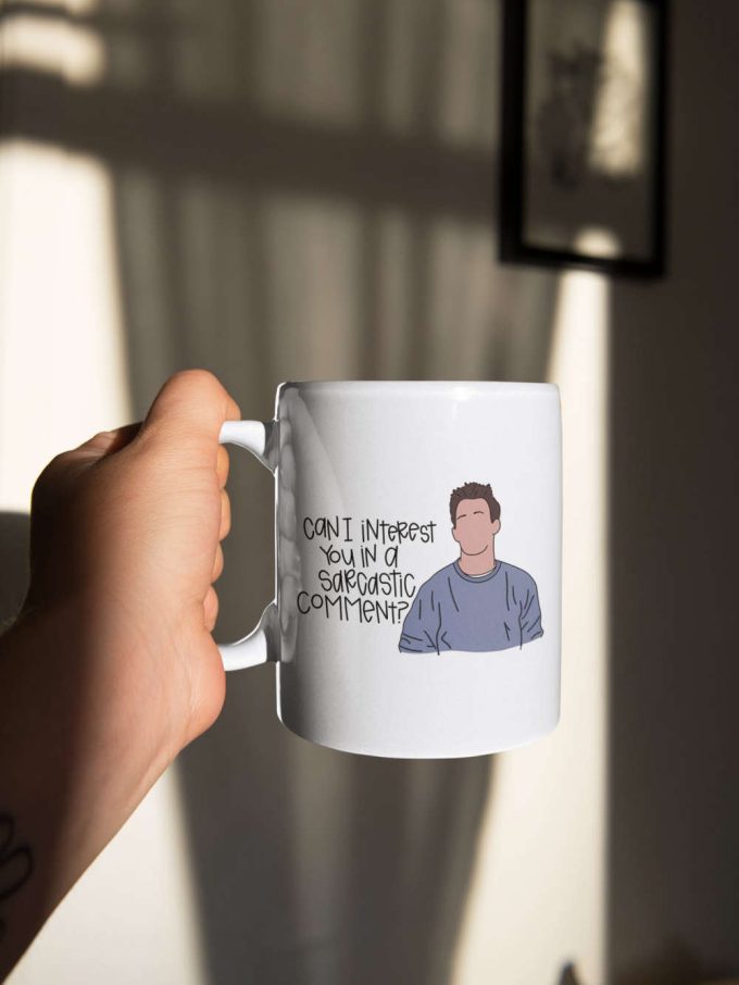 Can I Interest You In A Sarcastic Comment Friends Design Tv Show Friends Chandler Quote Coffee Mug 11 Oz Ceramic Mug Gift 5