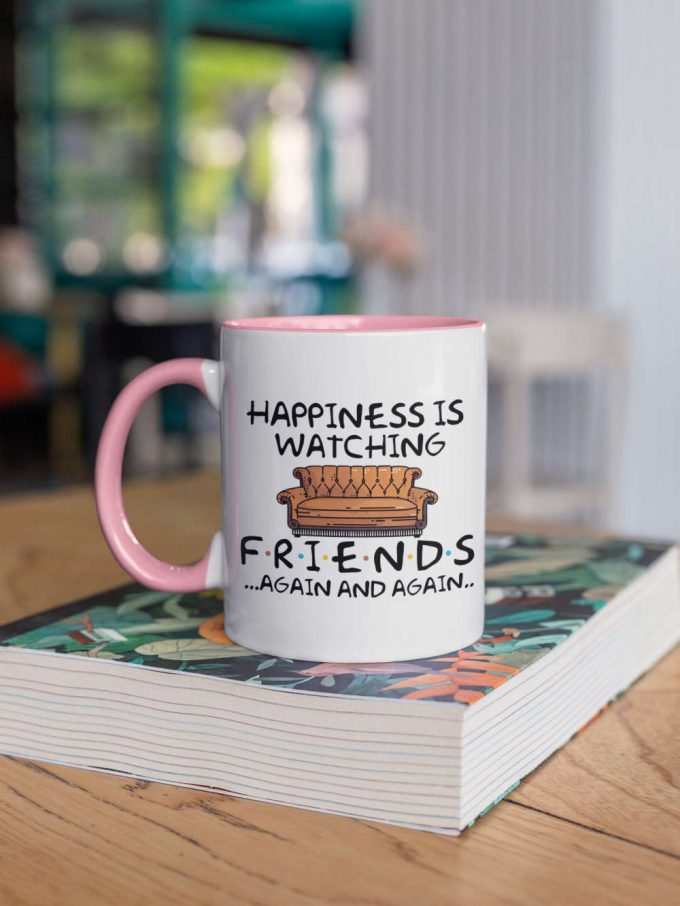 Happiness Is Watching Friends Again And Again Tv Show Gift Friends Gift Series 11 Oz Ceramic Mug Gift 4