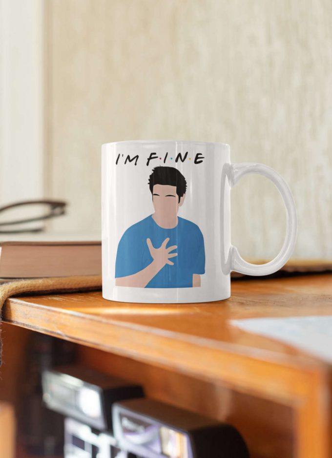 I'M Fine Ross Geller Friends Design Tv Show Friends Fan Gift 11 Oz Ceramic Mug Gift 3