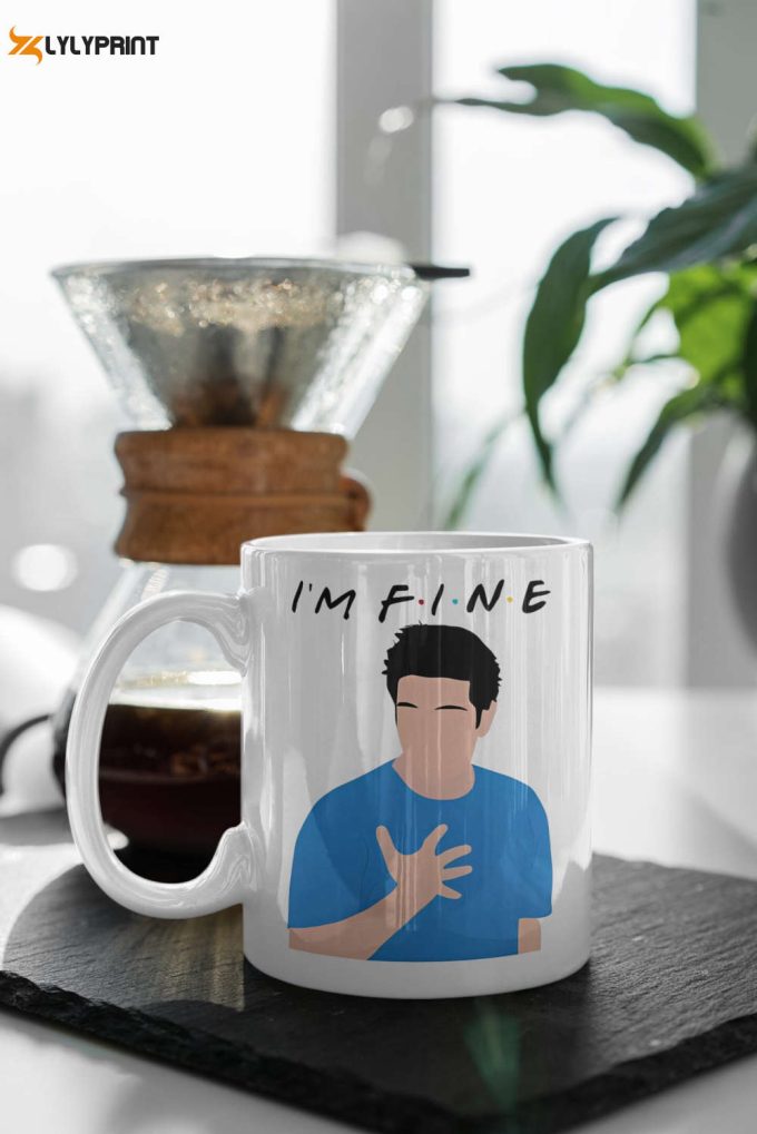 I'M Fine Ross Geller Friends Design Tv Show Friends Fan Gift 11 Oz Ceramic Mug Gift 1