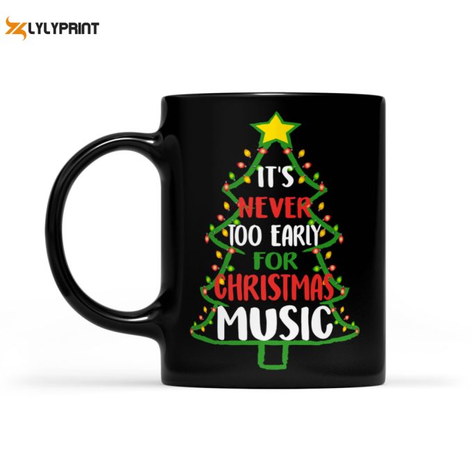 It'S Never Too Early For Christmas Music Funny Christmas Black Mug Gift For Christmas 1