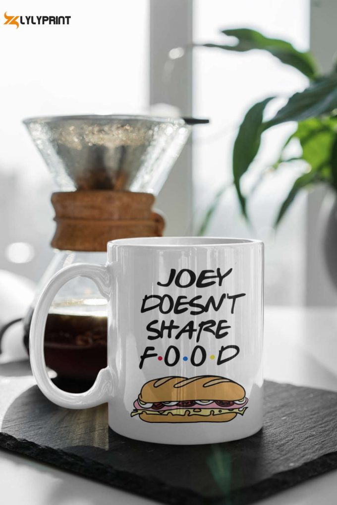 Joey Doesnt Share Food Tv Show Gift Friends Series Gift Gift For Her Gift For Him 11 Oz Ceramic Mug Gift 1