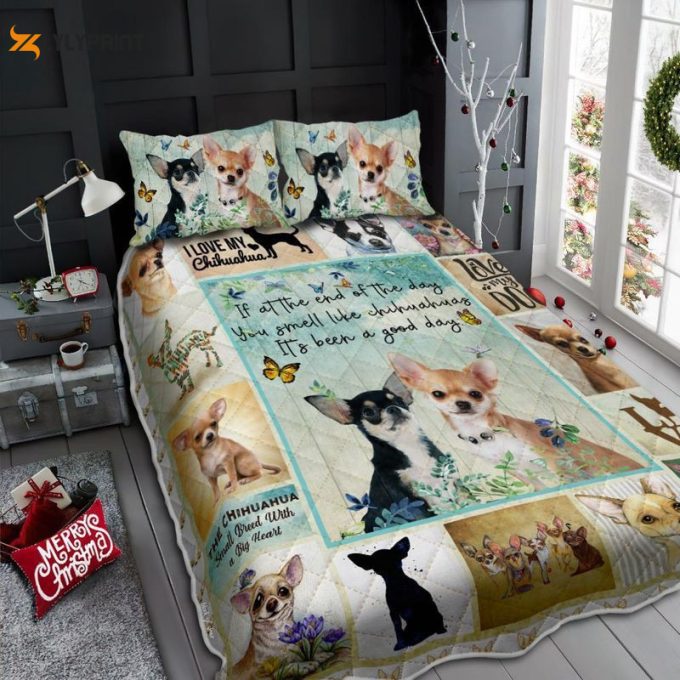 Love Chihuahuas If At The End Of The Day You Smell Like Chihuahuas It'S Been A Good Day Quilt Bedding Set 1