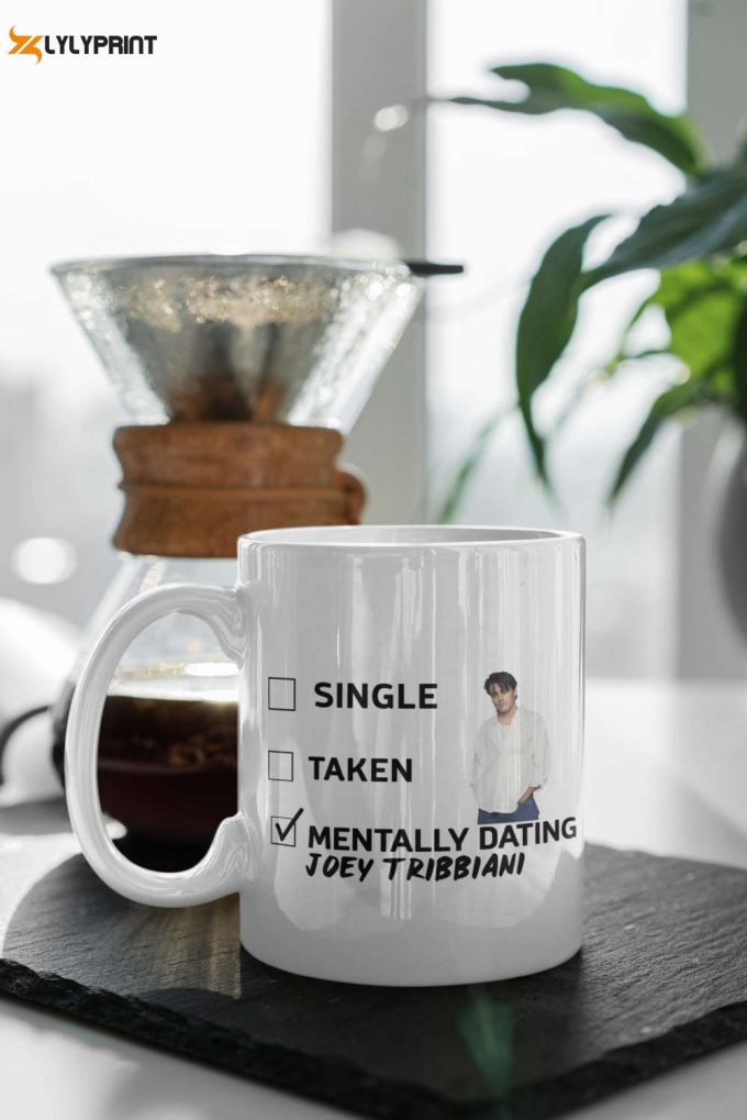 Mentally Dating Joey Tribbiani Joey Tribbiani Mug Tv Show Friends Mug Friends Fan Mug Gift For Her 11 Oz Ceramic Mug Gift Birthday Gift 1