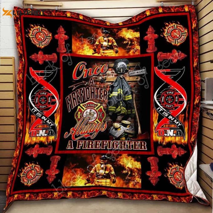 Once A Firefighter Always A Firefighter 3D Customized Quilt 1