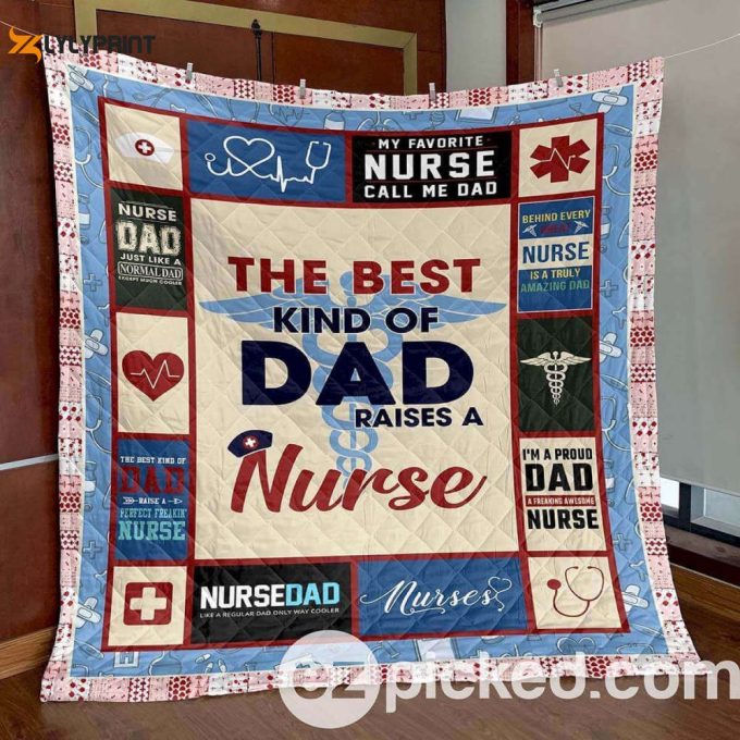 The Best Kind Of Dad Raises A Nurse 3D Customized Quilt 1