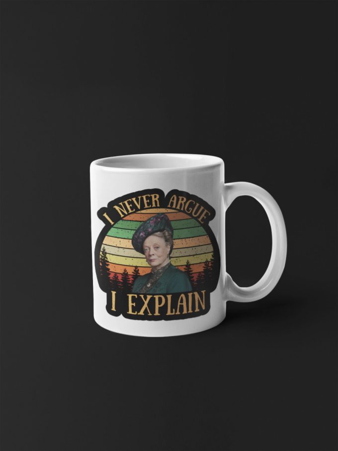 Violet Crawley I Never Argue I Explain Downton Abbey Tv Series Retro 11 Oz Ceramic Mug Gift 3