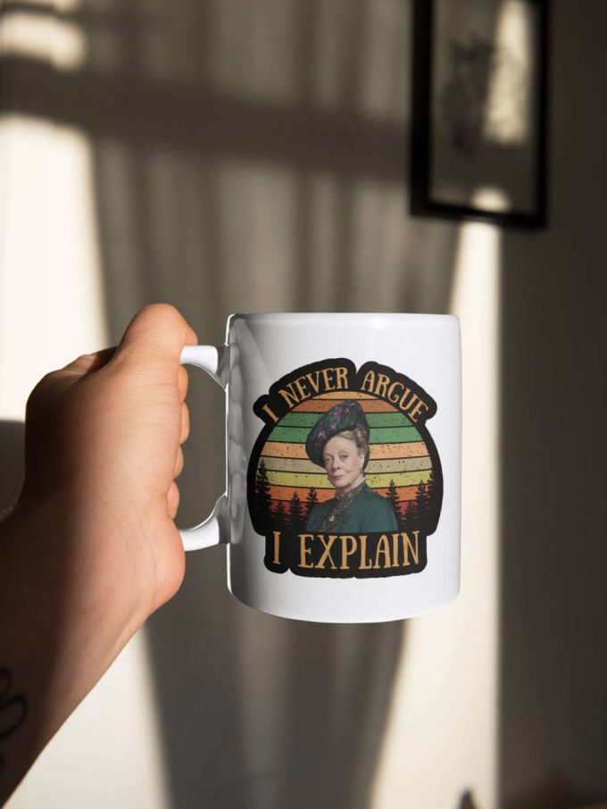 Violet Crawley I Never Argue I Explain Downton Abbey Tv Series Retro 11 Oz Ceramic Mug Gift 4