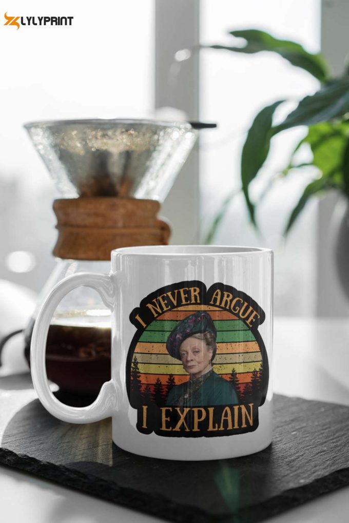 Violet Crawley I Never Argue I Explain Downton Abbey Tv Series Retro 11 Oz Ceramic Mug Gift 1