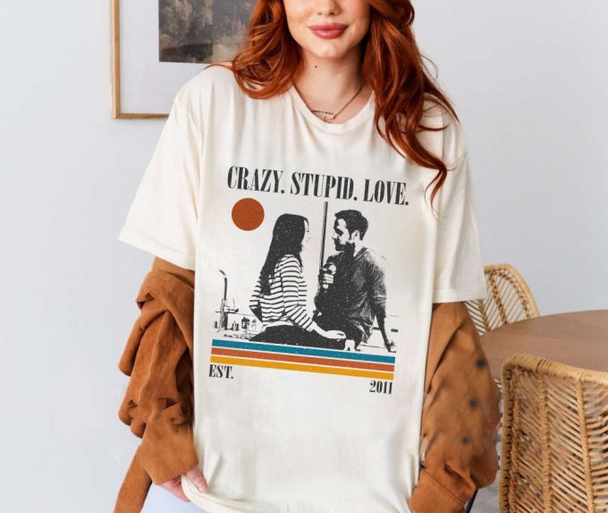 Crazy, Stupid, Love T-Shirt, Crazy, Stupid, Love Shirt, Crazy, Stupid, Love Sweatshirt, Trendy Shirt, Retro Vintage, Unisex Shirt 3