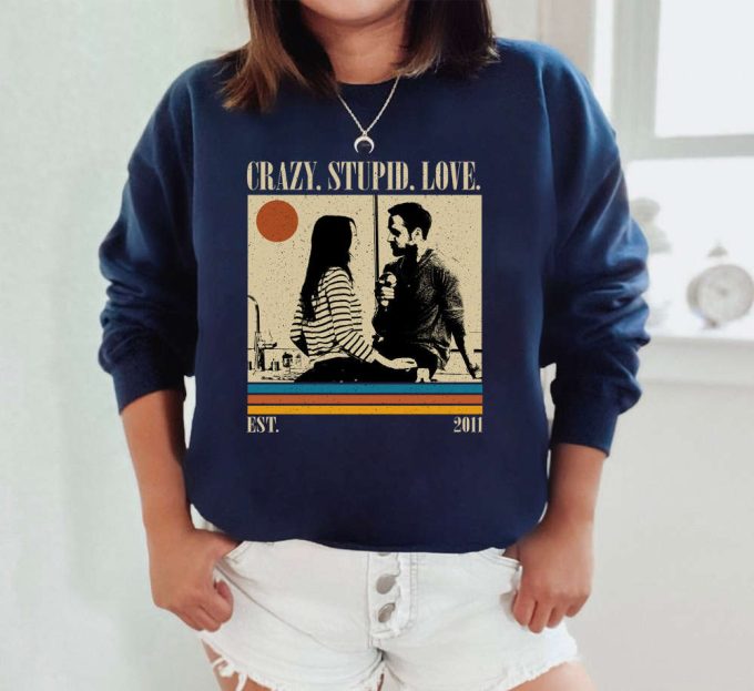 Crazy, Stupid, Love T-Shirt, Crazy, Stupid, Love Shirt, Crazy, Stupid, Love Sweatshirt, Trendy Shirt, Retro Vintage, Unisex Shirt 5