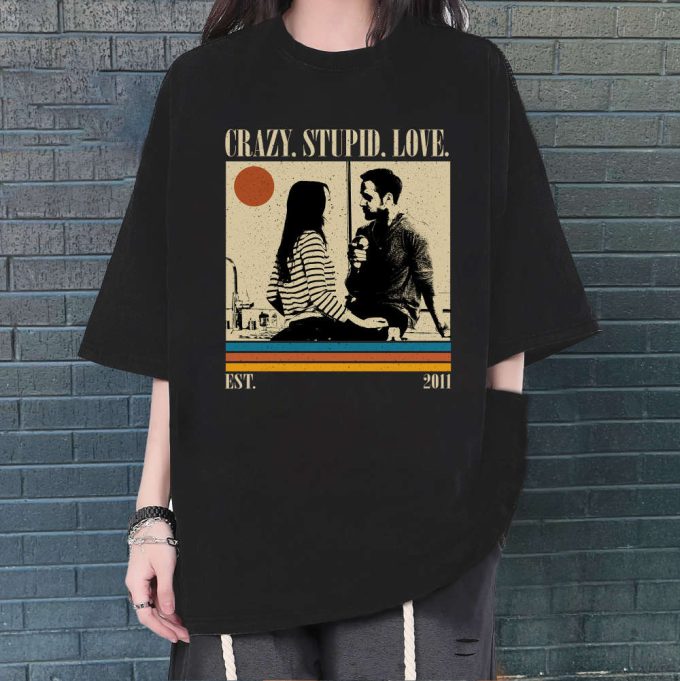 Crazy, Stupid, Love T-Shirt, Crazy, Stupid, Love Shirt, Crazy, Stupid, Love Sweatshirt, Trendy Shirt, Retro Vintage, Unisex Shirt 2