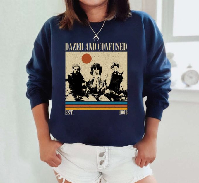 Dazed And Confused T-Shirt, Dazed And Confused Shirt, Dazed And Confused Sweatshirt, Unisex Shirt, Trendy Shirt, Retro Vintage, Dad Gifts 5