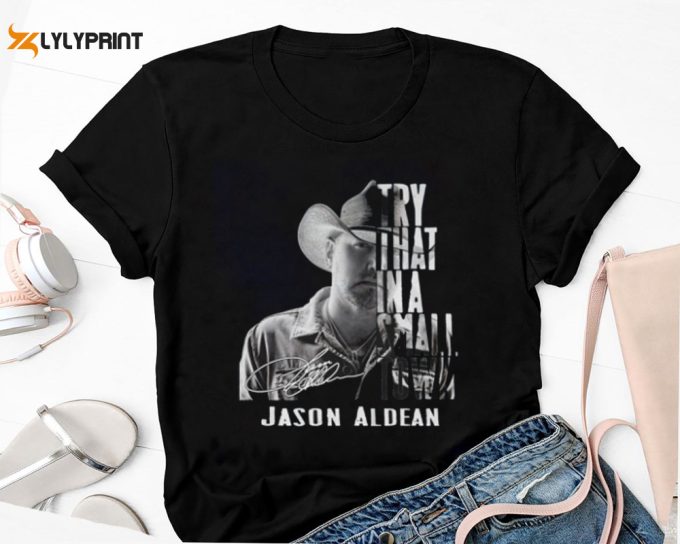Jason Aldean Try That In A Small Town T Shirt, Country Music Shirt, American Flag Quote, Jason Aldean Tour 2024, Jason Aldean Fan Shirt 1