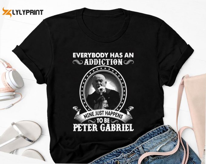 Peter Gabriel Is My Addiction Shirt, Peter Gabriel Io The Tour 2024 Shirt, Peter Gabriel Retro Shirt, Peter Gabriel Fan Shirt, Gabriel Tee 1