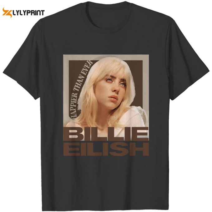 Happier Than Ever: Billie Eilish Shirt - Trendy &Amp;Amp; Stylish Merch 1