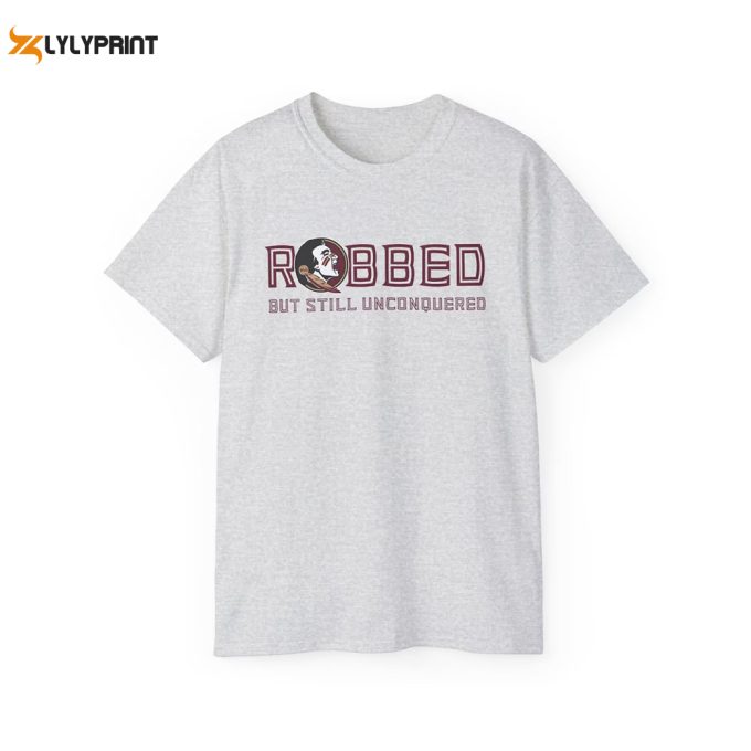 Fsu Robbed But Still Unconquered T-Shirt 1