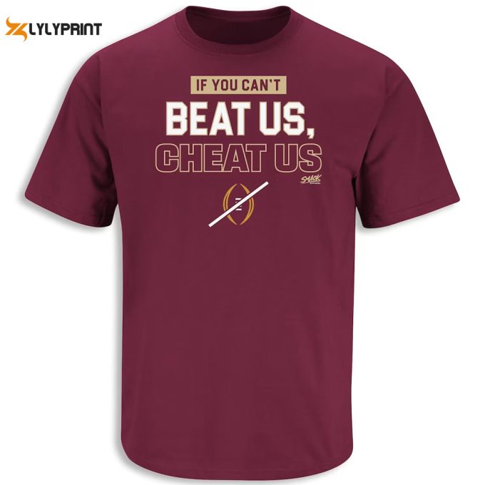 If You Can'T Beat Us, Cheat Us T-Shirt For Florida State College Fans 1