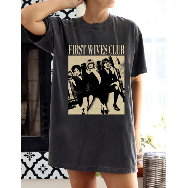 First Wives Club T-Shirt &Amp; Hoodie: Vintage Tees Movie Merch And Sweaters For First Man Fans 2