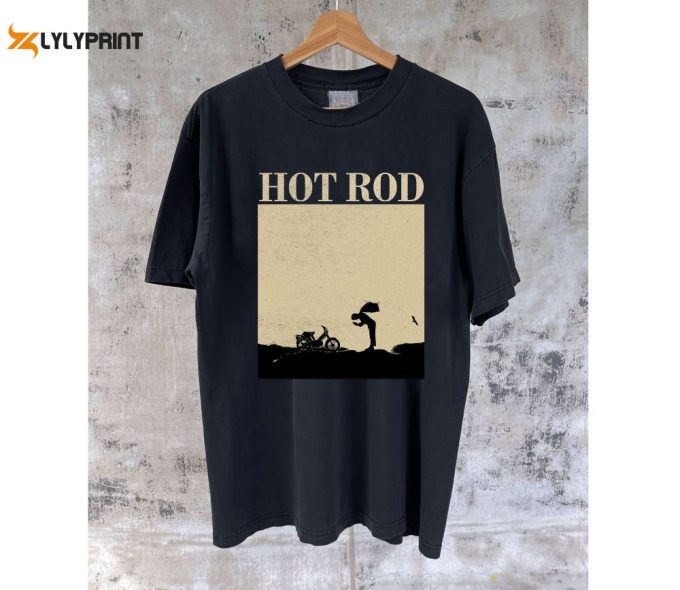 Hot Rod Movie T-Shirt: Retro Unisex Tees Shirts &Amp;Amp; Hoodies For Hot Rod Enthusiasts 1