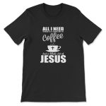 Coffee and Jesus T-shirt: Perfect Blend for Today s Faithful Shop Now!