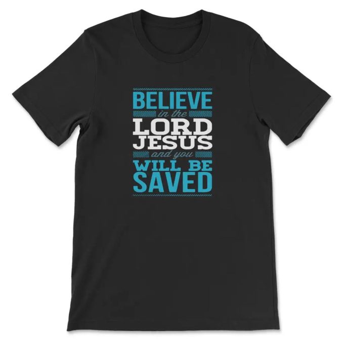 Christian Faith T-Shirt: Believe In The Lord Jesus For Salvation