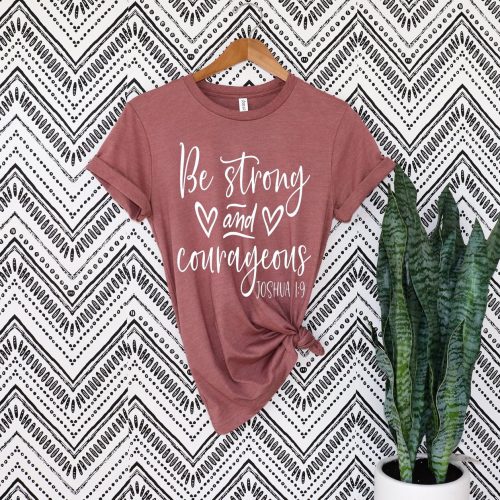 Be Strong and Courageous: Joshua 1:9 Christian Women s T-Shirt – Inspiring Bible Quotes Jesus Shirt