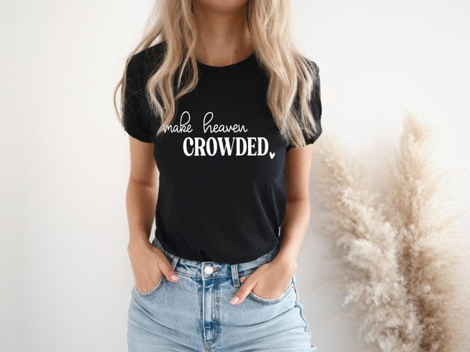 Make Heaven Crowded Christian T-Shirt: Inspiring Jesus Shirt With Faith Bible Verses – Religious &Amp; Inspirational Apparel